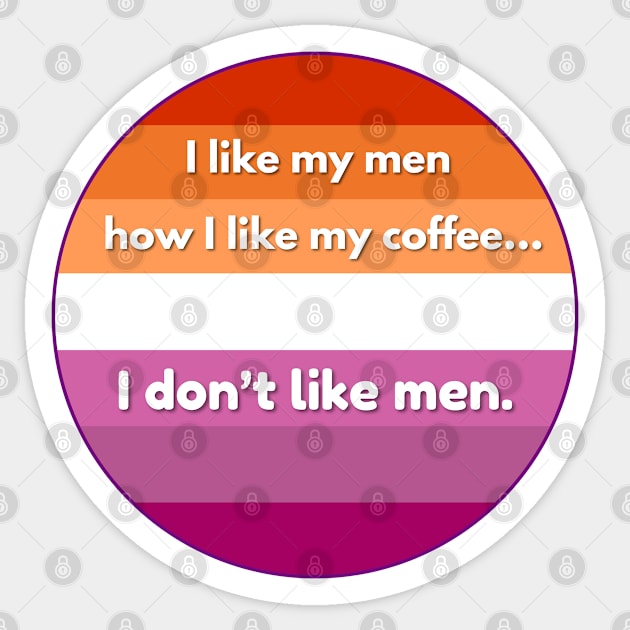 I Like My Men How I Like My Coffee...I Don't Like Men - Funny Lesbian Pride Quote Sticker by Flourescent Flamingo